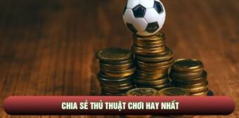 Chia sẻ thủ thuật chơi hay nhất