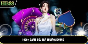 1000+ game đều trả thưởng khủng