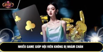 Nhiều game giúp hội viên không bị nhàm chán