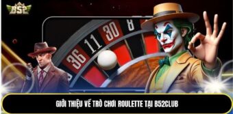 Giới thiệu về trò chơi Roulette tại B52Club