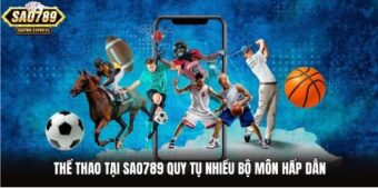 Thể thao tại Sao789 quy tụ nhiều bộ môn hấp dẫn