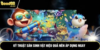 Kỹ thuật săn sinh vật hiệu quả nên áp dụng ngay 