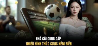 Nhà cái cung cấp nhiều hình thức cược ném biên