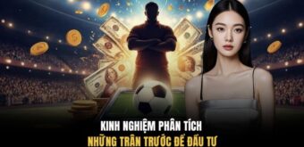 Kinh nghiệm phân tích những trận trước để đầu tư