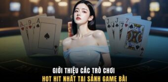 Giới thiệu các trò chơi hot hit nhất tại sảnh game bài