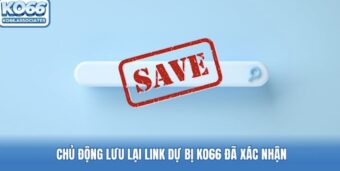 Chủ động lưu lại link dự bị KO66 đã xác nhận