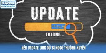 Nên update link dự bị KO66 thường xuyên