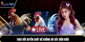 Theo dõi xuyên suốt để không bỏ sót diễn biến