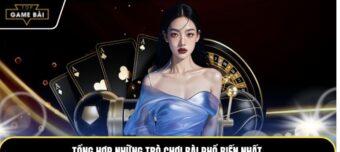 Tổng hợp những trò chơi bài phổ biến nhất