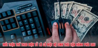 Mỗi trận thể thao điện tử là cả một hệ sinh thái vận hành phía sau