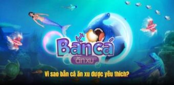 Vì sao bắn cá ăn xu được yêu thích?
