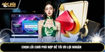 Chọn lối chơi phù hợp để tối ưu lợi nhuận