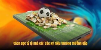Cách đọc tỷ lệ nhà cái: Các ký hiệu thưởng thường gặp