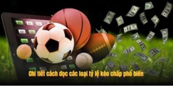 Chi tiết cách đọc các loại tỷ lệ kèo chấp phổ biến