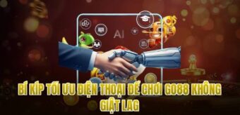 Bí kíp tối ưu điện thoại để chơi Go88 không giật lag