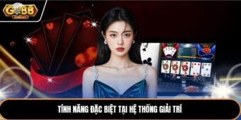 Tính năng đặc biệt tại hệ thống giải trí