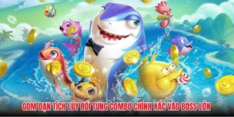 Gom đạn tích lũy rồi tung combo chính xác vào boss lớn