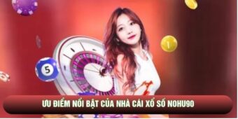 Ưu điểm nổi bật của nhà cái xổ số Nohu90