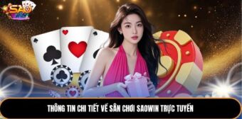 Thông tin chi tiết về sân chơi saowin trực tuyến