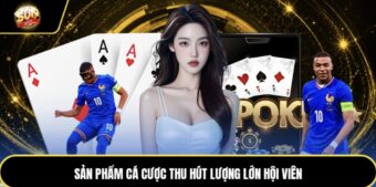 Sản phẩm cá cược thu hút lượng lớn hội viên