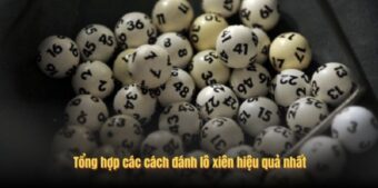 Tổng hợp các cách đánh lô xiên hiệu quả nhất
