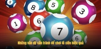 Những vấn đề cần tránh để chơi lô xiên hiệu quả