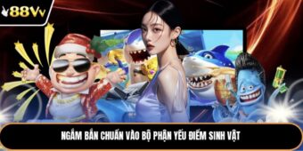 Ngắm bắn chuẩn vào bộ phận yếu điểm sinh vật