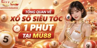 Tổng quan về xổ số siêu tốc 1 phút tại MU88 