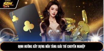 Định hướng xây dựng nền tảng giải trí chuyên nghiệp