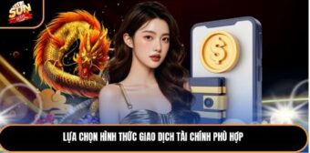 Lựa chọn hình thức giao dịch tài chính phù hợp