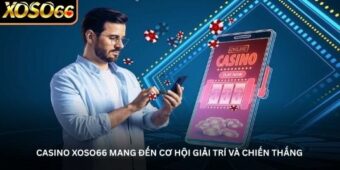 Casino Xoso66 mang đến cơ hội giải trí và chiến thắng