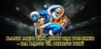 Danh Mục Trò Chơi Tại 789Club – Đa Dạng Và Phong Phú