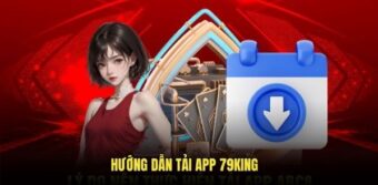 Tải app 79KING giúp người dùng tiếp cận tiện ích nhanh trong vài bước