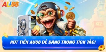 Rút Tiền AU88 Có Dễ Không? Quy Trình Mới Nhất 2026