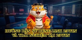Hướng dẫn sử dụng Link 23win và trải nghiệm tại 23win