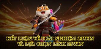 Kết luận về trải nghiệm 23win và lựa chọn Link 23win