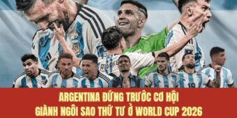 Argentina đứng trước cơ hội giành ngôi sao thứ tư ở World Cup 2026