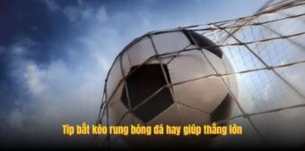 Tip bắt kèo rung bóng đá hay giúp thắng lớn