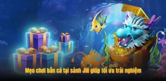 Mẹo chơi bắn cá tại sảnh Jili giúp tối ưu trải nghiệm