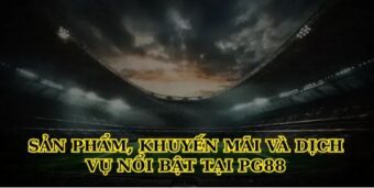 Sản phẩm, khuyến mãi và dịch vụ nổi bật tại Pg88