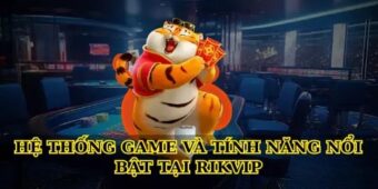 Hệ thống game và tính năng nổi bật tại Rikvip