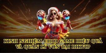 Kinh nghiệm chơi game hiệu quả và quản lý vốn tại Rikvip