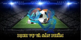 Dịch vụ và sản phẩm