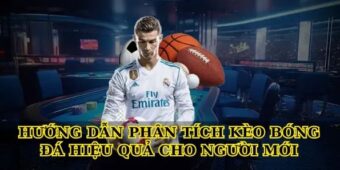 Hướng dẫn Phân tích kèo bóng đá hiệu quả cho người mới