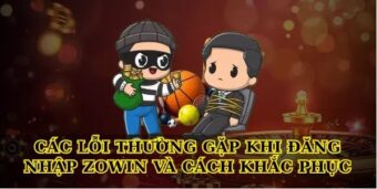 Các lỗi thường gặp khi Đăng Nhập Zowin và cách khắc phục