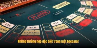 Những trường hợp đặc biệt trong luật baccarat