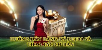 Hướng dẫn Đăng ký Bet88 và thao tác cơ bản