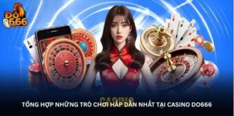 Tổng hợp những trò chơi hấp dẫn nhất tại Casino DO666