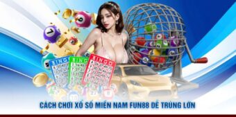 Cách chơi xổ số miền nam Fun88 dễ trúng lớn