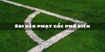 Các loại kèo phạt góc phổ biến trên thị trường 2026